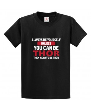 Always Be Yourself! Unless You Can Be Thor Then Always Be Thor Classic Unisex Kids and Adults T-Shirt For Sci-Fi Movie Fans